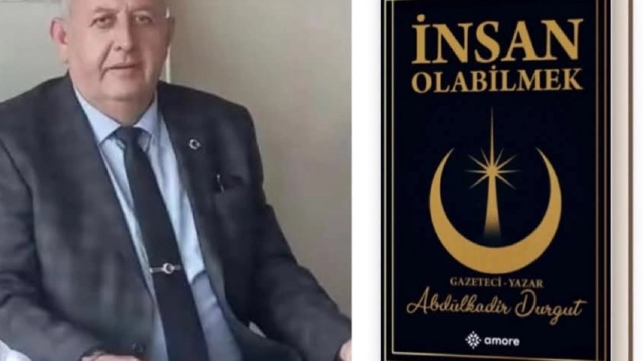 Bolvadinli gazeteci Abdülkadir Durgut’un ilk kitabı "İnsan Olabilmek" çıktı